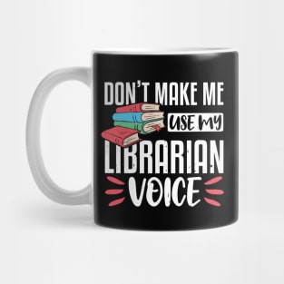 Don't Make Me Use My Librarian Voice, Funny Librarian Gift Mug